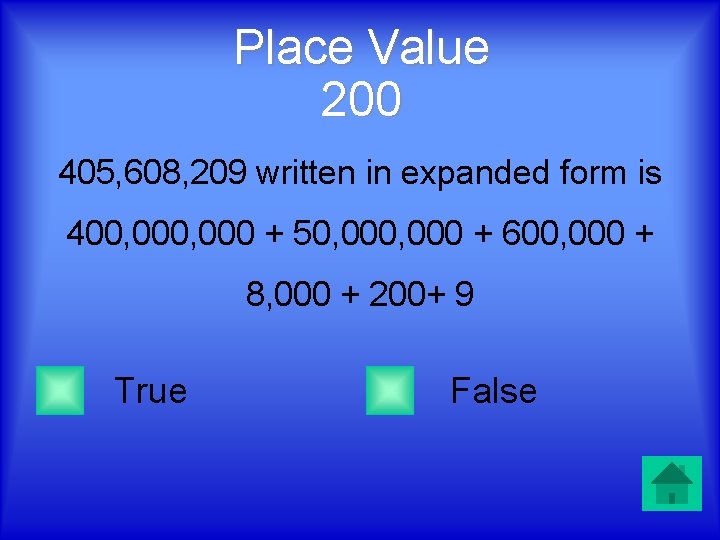 Place Value 200 405, 608, 209 written in expanded form is 400, 000 +