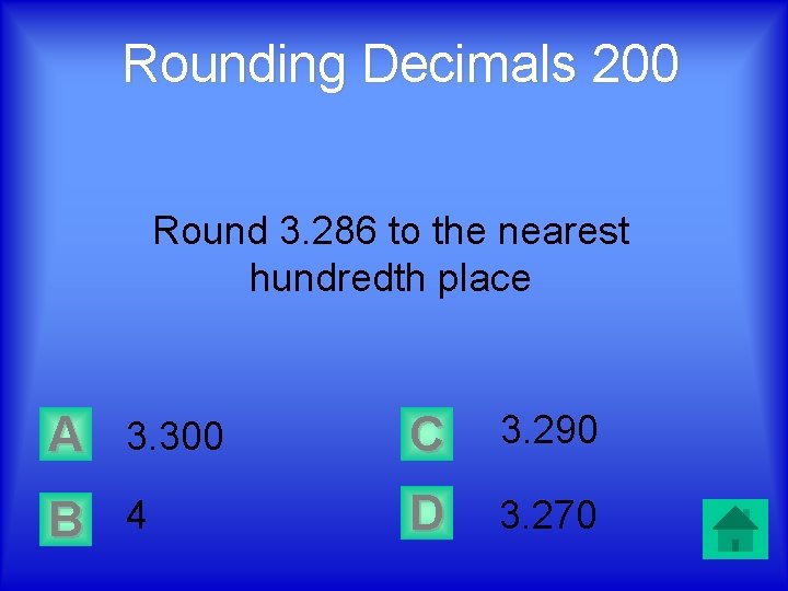 Rounding Decimals 200 Round 3. 286 to the nearest hundredth place A 3. 300