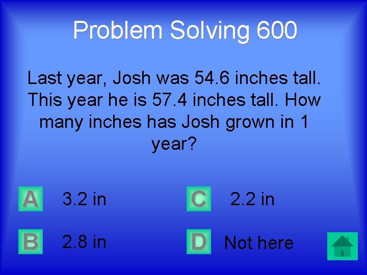 Problem Solving 600 Last year, Josh was 54. 6 inches tall. This year he