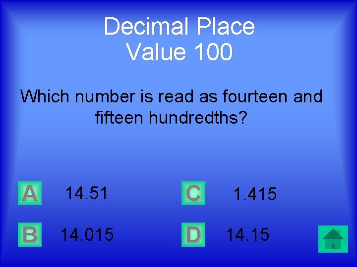 Decimal Place Value 100 Which number is read as fourteen and fifteen hundredths? A