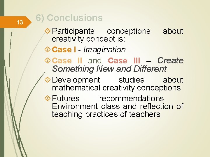 13 6) Conclusions Participants conceptions about creativity concept is: Case I - Imagination Case