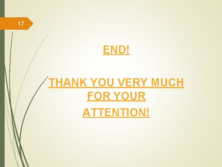 17 END! THANK YOU VERY MUCH FOR YOUR ATTENTION! 