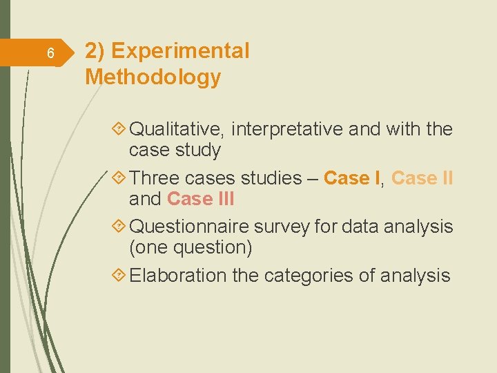 6 2) Experimental Methodology Qualitative, interpretative and with the case study Three cases studies