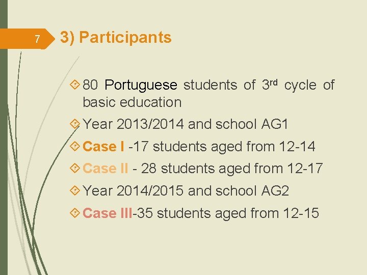 7 3) Participants 80 Portuguese students of 3 rd cycle of basic education Year