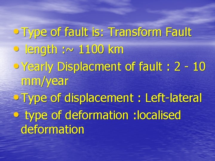  • Type of fault is: Transform Fault • length : ~ 1100 km