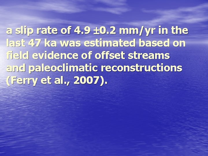 a slip rate of 4. 9 0. 2 mm/yr in the last 47 ka