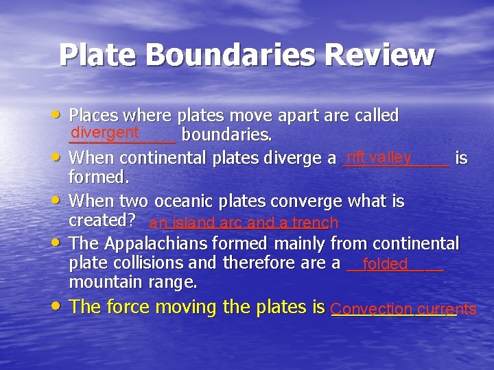 Plate Boundaries Review • Places where plates move apart are called • • •