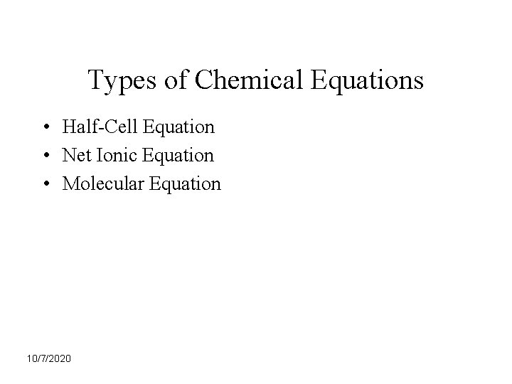 Types of Chemical Equations • Half-Cell Equation • Net Ionic Equation • Molecular Equation