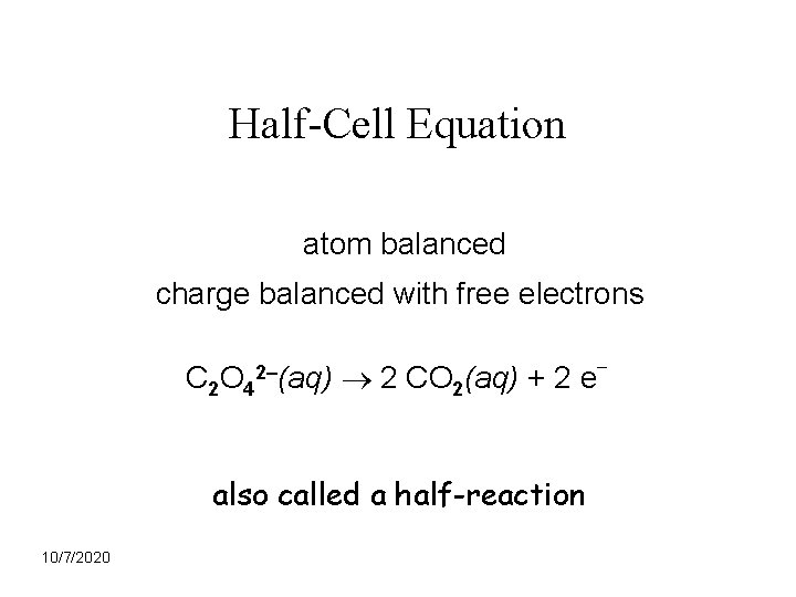 Half-Cell Equation atom balanced charge balanced with free electrons C 2 O 42–(aq) 2