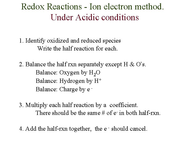 Redox Reactions - Ion electron method. Under Acidic conditions 1. Identify oxidized and reduced Redox Reactions - Ion electron method. Under Acidic conditions 1. Identify oxidized and reduced