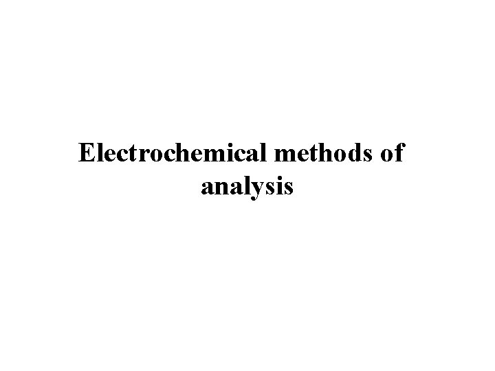 Electrochemical methods of analysis 