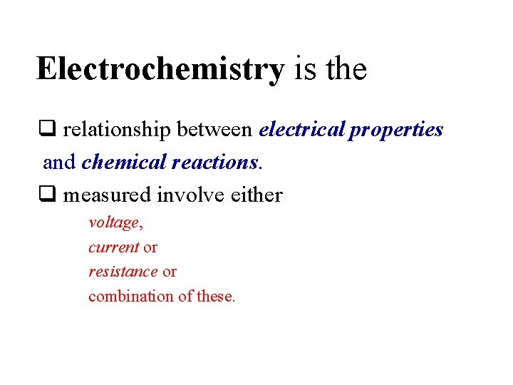 Electrochemistry is the q relationship between electrical properties and chemical reactions. q measured involve