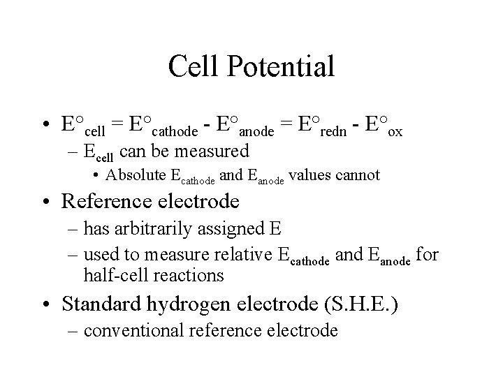 Cell Potential • E°cell = E°cathode - E°anode = E°redn - E°ox – Ecell