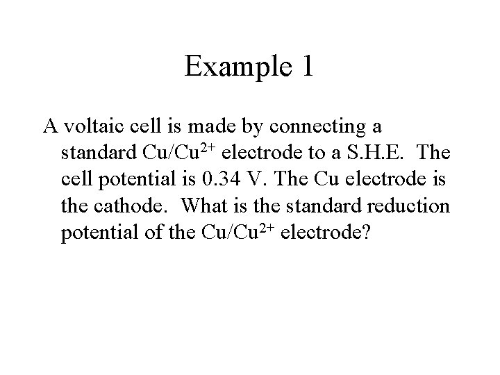 Example 1 A voltaic cell is made by connecting a standard Cu/Cu 2+ electrode