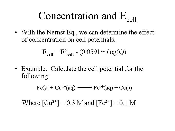 Concentration and Ecell • With the Nernst Eq. , we can determine the effect