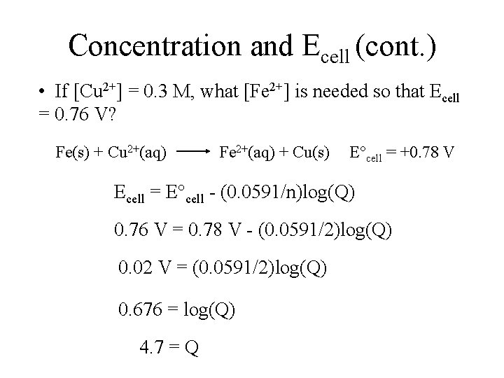 Concentration and Ecell (cont. ) • If [Cu 2+] = 0. 3 M, what