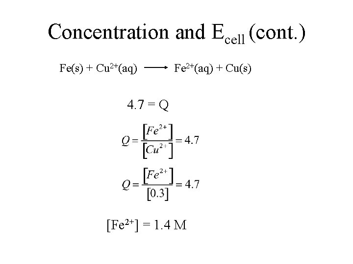 Concentration and Ecell (cont. ) Fe(s) + Cu 2+(aq) Fe 2+(aq) + Cu(s) 4. Concentration and Ecell (cont. ) Fe(s) + Cu 2+(aq) Fe 2+(aq) + Cu(s) 4.