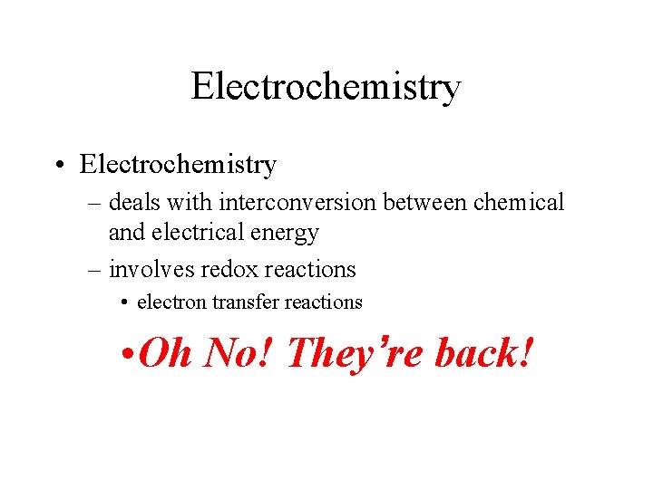 Electrochemistry • Electrochemistry – deals with interconversion between chemical and electrical energy – involves