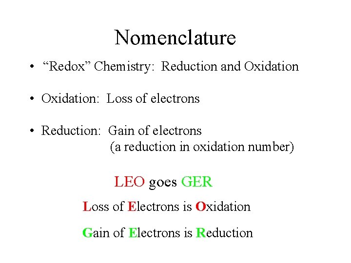 Nomenclature • “Redox” Chemistry: Reduction and Oxidation • Oxidation: Loss of electrons • Reduction: