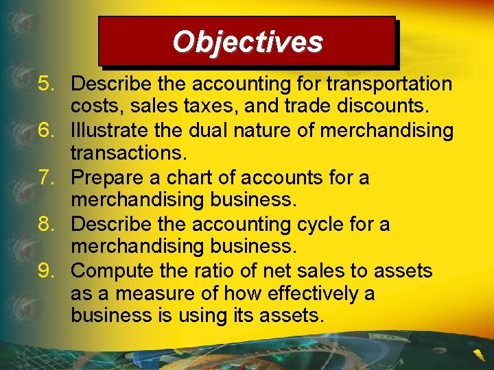 Objectives 5. Describe the accounting for transportation costs, sales taxes, and trade discounts. 6.
