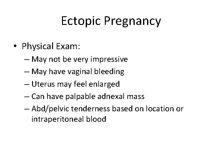 Ectopic Pregnancy • Physical Exam: – May not be very impressive – May have