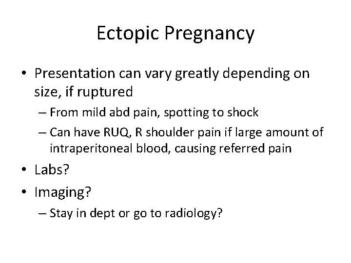 Ectopic Pregnancy • Presentation can vary greatly depending on size, if ruptured – From