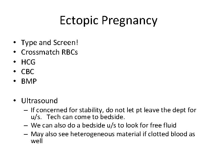 Ectopic Pregnancy • • • Type and Screen! Crossmatch RBCs HCG CBC BMP •