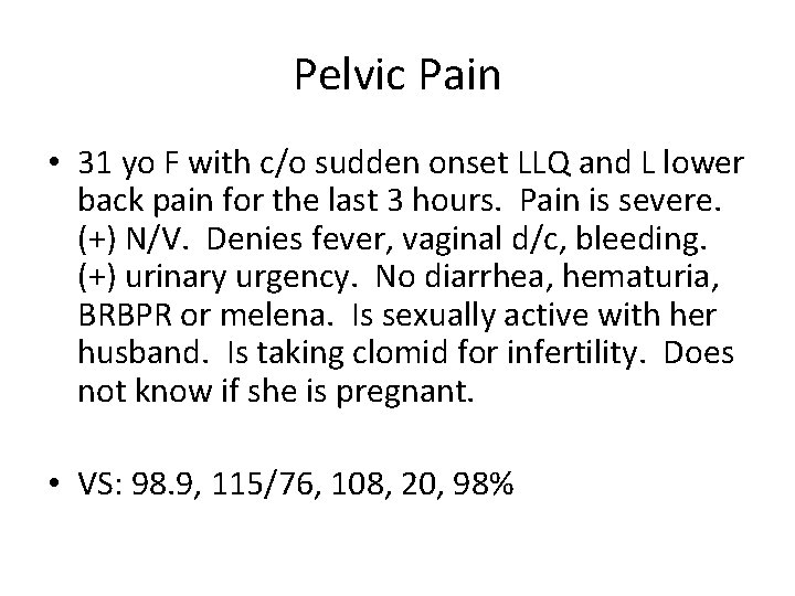 Pelvic Pain • 31 yo F with c/o sudden onset LLQ and L lower