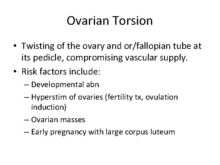 Ovarian Torsion • Twisting of the ovary and or/fallopian tube at its pedicle, compromising