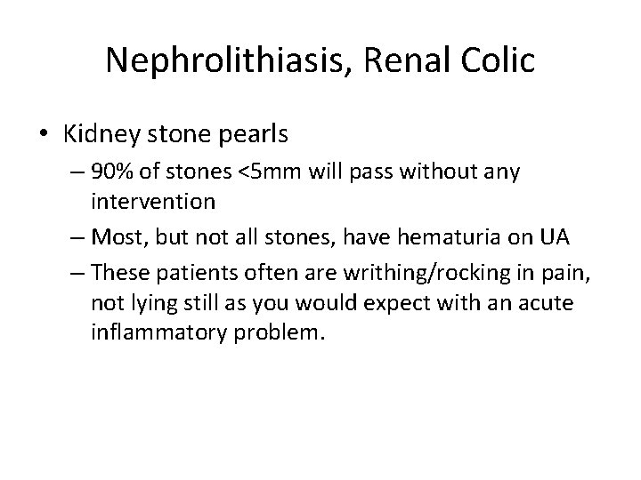 Nephrolithiasis, Renal Colic • Kidney stone pearls – 90% of stones <5 mm will