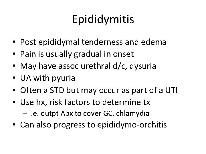Epididymitis • • • Post epididymal tenderness and edema Pain is usually gradual in