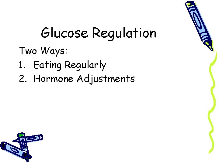 Glucose Regulation Two Ways: 1. Eating Regularly 2. Hormone Adjustments 