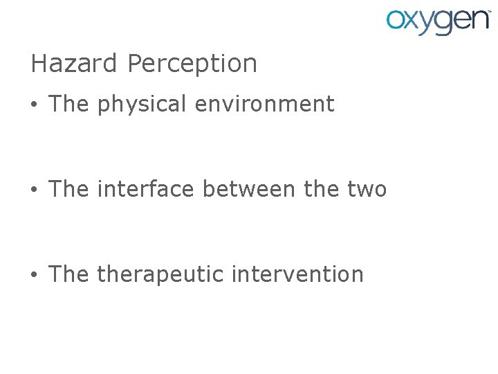 Hazard Perception • The physical environment • The interface between the two • The