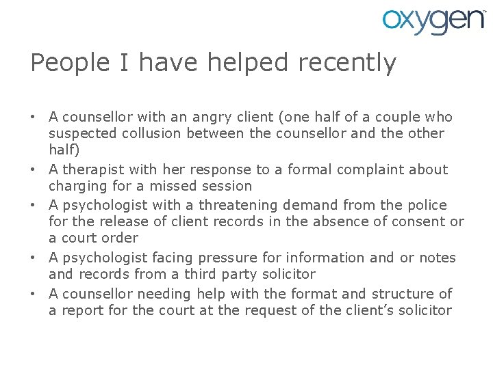 People I have helped recently • A counsellor with an angry client (one half