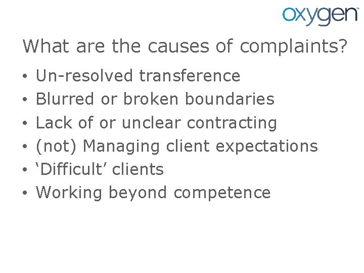 What are the causes of complaints? • • • Un-resolved transference Blurred or broken