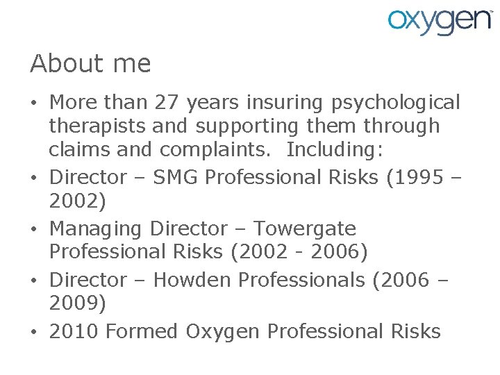 About me • More than 27 years insuring psychological therapists and supporting them through
