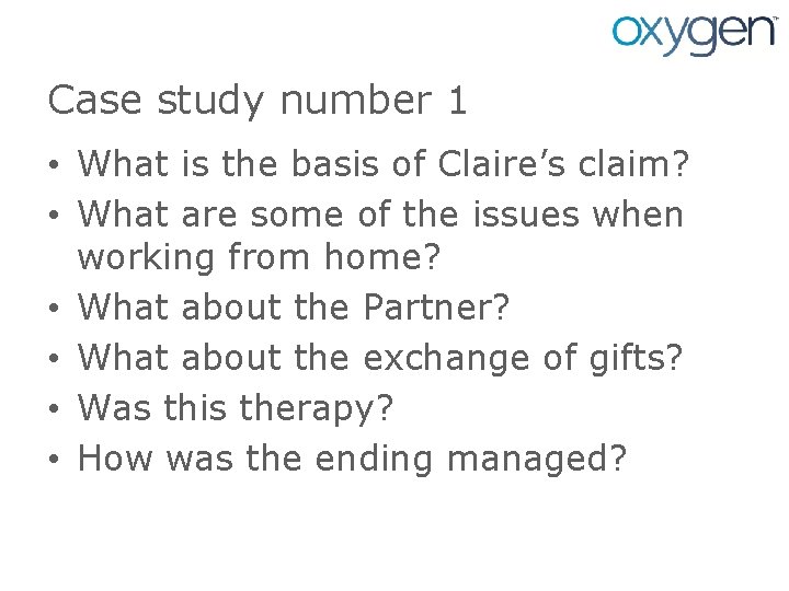 Case study number 1 • What is the basis of Claire’s claim? • What