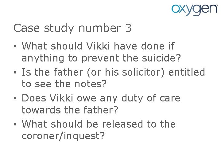 Case study number 3 • What should Vikki have done if anything to prevent
