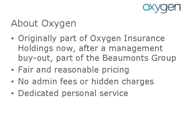 About Oxygen • Originally part of Oxygen Insurance Holdings now, after a management buy-out,