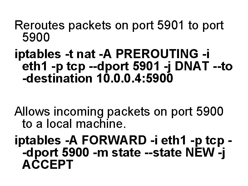 Reroutes packets on port 5901 to port 5900 iptables -t nat -A PREROUTING -i