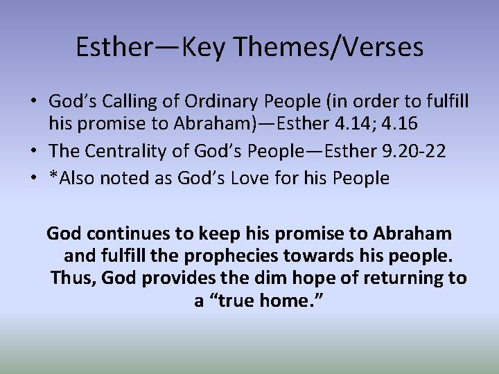Esther—Key Themes/Verses • God’s Calling of Ordinary People (in order to fulfill his promise