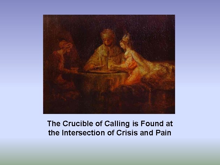 The Crucible of Calling is Found at the Intersection of Crisis and Pain 