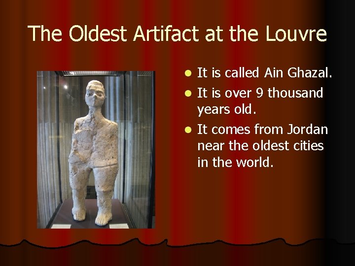 The Oldest Artifact at the Louvre It is called Ain Ghazal. l It is