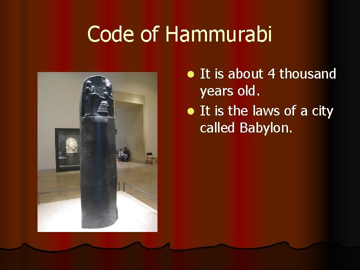 Code of Hammurabi It is about 4 thousand years old. l It is the