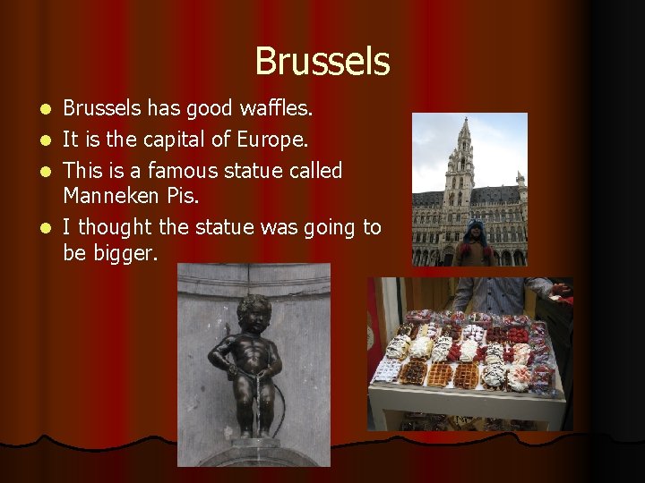 Brussels has good waffles. l It is the capital of Europe. l This is