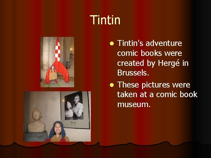 Tintin’s adventure comic books were created by Hergé in Brussels. l These pictures were