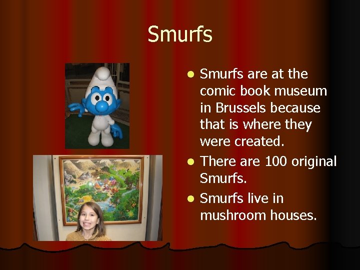 Smurfs are at the comic book museum in Brussels because that is where they