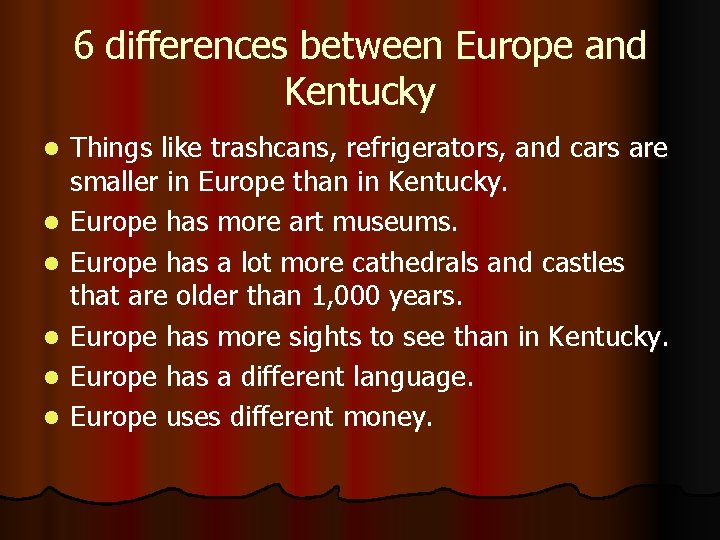 6 differences between Europe and Kentucky l l l Things like trashcans, refrigerators, and