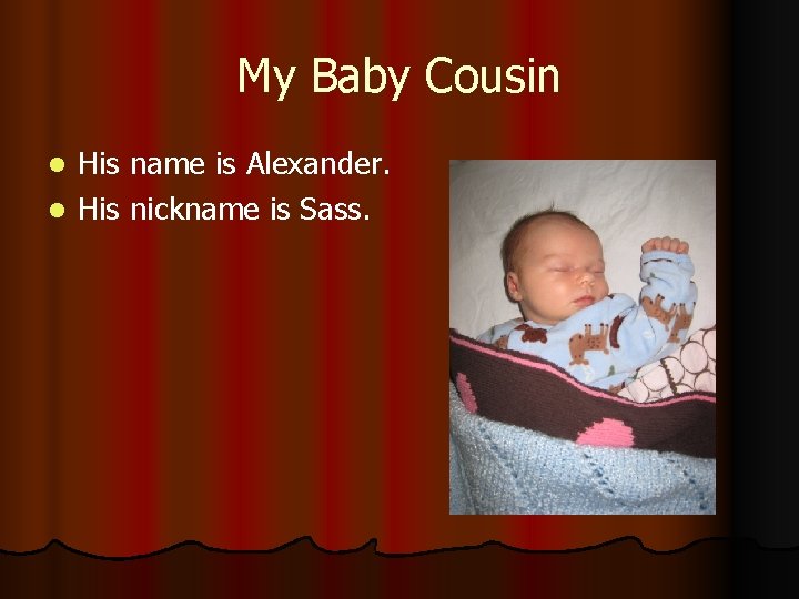 My Baby Cousin His name is Alexander. l His nickname is Sass. l 