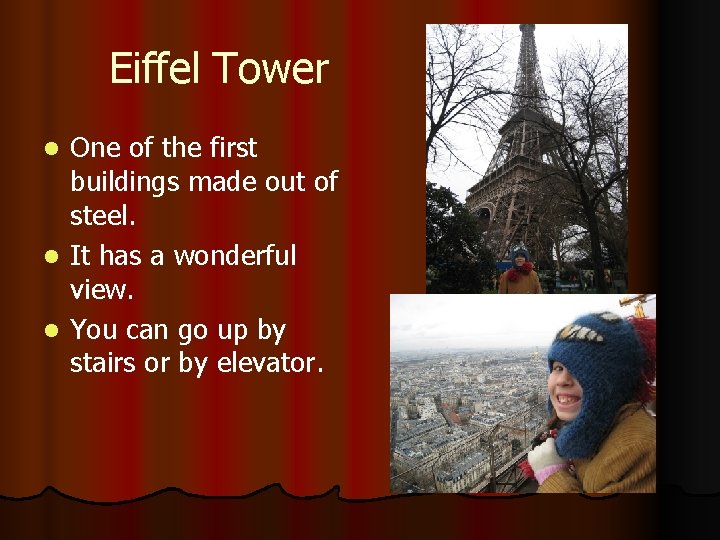 Eiffel Tower One of the first buildings made out of steel. l It has